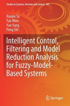 portada Intelligent Control, Filtering and Model Reduction Analysis for Fuzzy-Model-Based Systems 