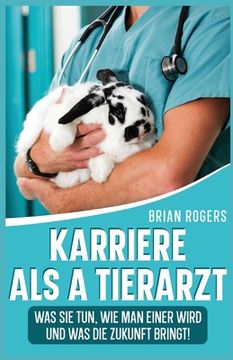 portada Karriere Als a Tierarzt: Was Sie Tun, Wie Man Einer Wird Und Was Die Zukunft Bringt!