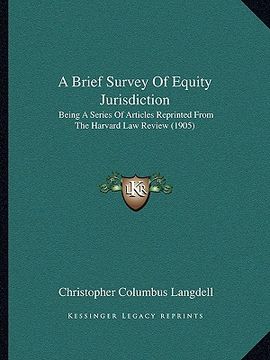 portada a brief survey of equity jurisdiction: being a series of articles reprinted from the harvard law review (1905) (en Inglés)