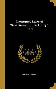 portada Insurance Laws of Wisconsin in Effect July 1, 1909 (en Inglés)