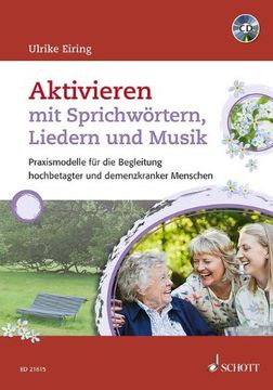 portada Aktivieren mit Sprichwörtern, Liedern und Musik: Praxismodelle für die Begleitung hochbetagter und demenzkranker Menschen (in German)