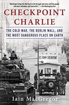 portada Checkpoint Charlie: The Cold War, the Berlin Wall, and the Most Dangerous Place on Earth 