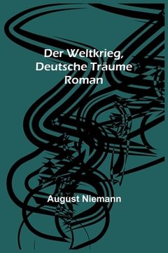 portada Der Weltkrieg, Deutsche Träume: Roman (en Alemán)