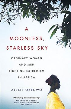 portada A Moonless, Starless Sky: Ordinary Women and Men Fighting Extremism in Africa