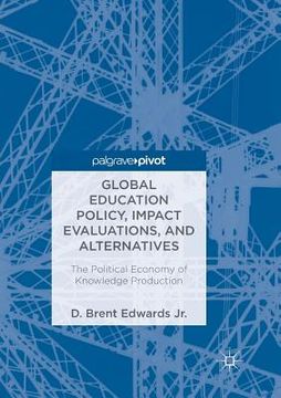 portada Global Education Policy, Impact Evaluations, and Alternatives: The Political Economy of Knowledge Production (en Inglés)