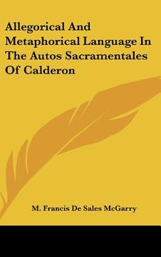 portada allegorical and metaphorical language in the autos sacramentales of calderon (en Inglés)