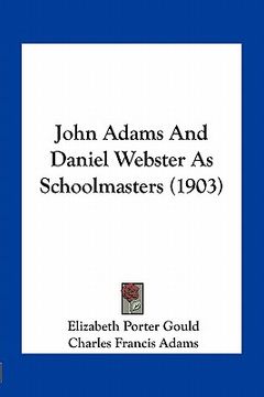 portada john adams and daniel webster as schoolmasters (1903) (in English)