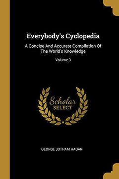 portada Everybody's Cyclopedia: A Concise and Accurate Compilation of the World's Knowledge; Volume 3 