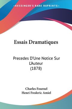 portada Essais Dramatiques: Precedes D'Une Notice Sur L'Auteur (1878) (en Francés)
