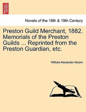 portada preston guild merchant, 1882. memorials of the preston guilds ... reprinted from the preston guardian, etc. (in English)