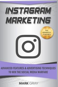portada Instagram Marketing: Advanced Features and Advertising Techniques to Win the Social Media Warfare (en Inglés)