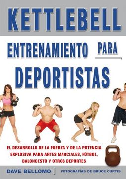 portada Kettlebell: Entrenamiento Para Deportistas: El Desarrollo de la f Uerza y de la Potencia Explosiva Para Artes Marciales, Futbol, Baloncesto y Otros Deportes