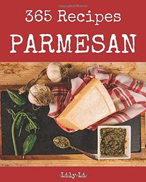 portada Parmesan 365: Enjoy 365 Days With Amazing Parmesan Recipes in Your own Parmesan Cookbook! [Italian Cookies Cookbook, Parmesan Cheese Book, Italian Pastry Cookbook, Italian Cake Recipe] [Book 1] (en Inglés)