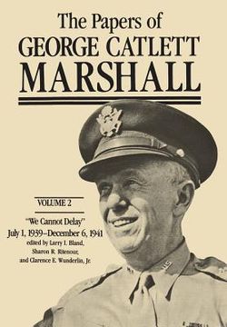 portada the papers of george catlett marshall: "we cannot delay," july 1, 1939-december 6, 1941