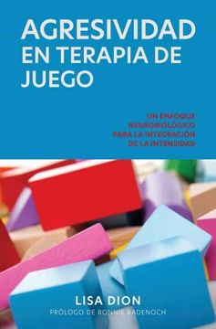 portada Agresividad en Terapia de Juego: Un Enfoque Neurobiologico Para la Integracion de la Intensidad (in Spanish)