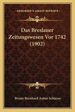 portada Das Breslauer Zeitungswesen Vor 1742 (1902) (en Alemán)