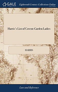 portada Harris's List of Covent-Garden Ladies: Or, man of Pleasure's Kalender, for the Year, 1790. Containing the Histories and Some Curious Anecdotes of the. The Town,. And Also Many of Their Keepers (en Inglés)
