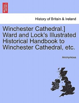 portada winchester cathedral.] ward and lock's illustrated historical handbook to winchester cathedral, etc. (en Inglés)