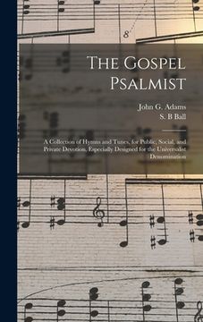 portada The Gospel Psalmist: a Collection of Hymns and Tunes, for Public, Social, and Private Devotion, Especially Designed for the Universalist De (in English)