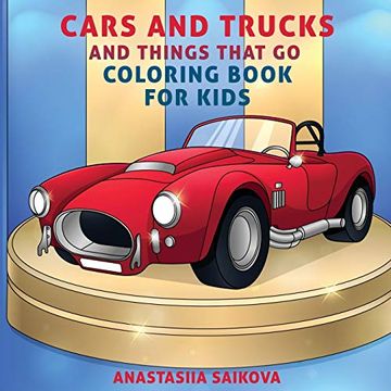 portada Cars and Trucks and Things That go Coloring Book for Kids: Art Supplies for Kids 4-8, 9-12 (Coloring Books for Kids) 