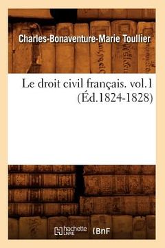 portada Le Droit Civil Français. Vol.1 (Éd.1824-1828) (en Francés)