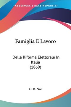 portada Famiglia E Lavoro: Della Riforma Elettorale In Italia (1869) (en Italiano)
