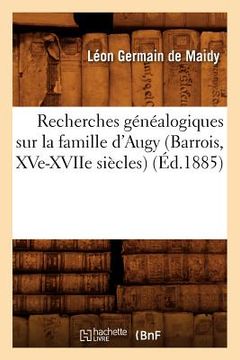 portada Recherches Généalogiques Sur La Famille d'Augy (Barrois, Xve-Xviie Siècles), (Éd.1885) (in French)