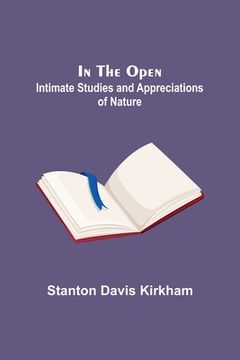 portada In the Open; Intimate Studies and Appreciations of Nature (en Inglés)