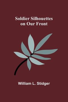 portada Soldier Silhouettes on Our Front (en Inglés)
