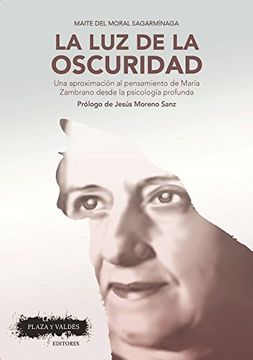 La Luz De La Oscuridad/ The Light Of Darkness: Una Aproximación Al Pensamiento De María Zambrano Desde La Psicología Profunda/ An Approach To María Zambrano's Thinking