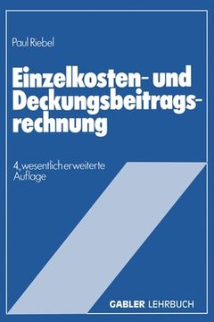 portada Einzelkosten- und Deckungsbeitragsrechnung: Grundfragen einer markt- und entscheidungsorientierten Unternehmensrechnung (in German)