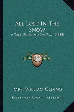 portada all lost in the snow: a tale, founded on fact (1884) (en Inglés)