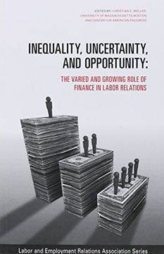 portada Inequality, Uncertainty, and Opportunity: The Varied and Growing Role of Finance in Labor Relations (Lera Research Volumes) (in English)