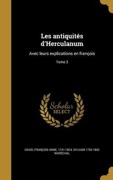 portada Les antiquités d'Herculanum: Avec leurs explications en françois; Tome 3 (en Francés)