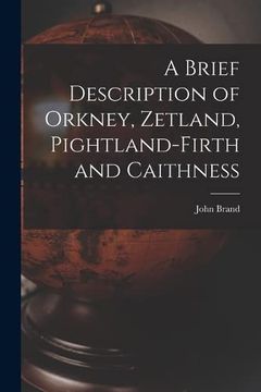 portada A Brief Description of Orkney, Zetland, Pightland-Firth and Caithness (en Inglés)