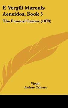 portada P. Vergili Maronis Aeneidos, Book 5: The Funeral Games (1879) (en Latin)