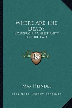 portada where are the dead?: rosicrucian christianity lecture two (in English)