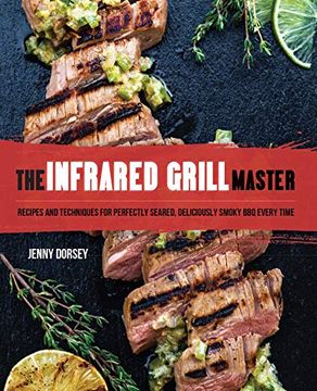 portada The Infrared Grill Master: Recipes and Techniques for Perfectly Seared, Deliciously Smokey BBQ Every Time (en Inglés)
