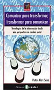 portada Comunicar Para Transformar, Transformar Para Comunicar: Tecnologías de la Información Desde una Perspectiva de Cambio Social (in Spanish)