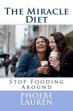 portada The Miracle Diet: Stop Fooding Around (en Inglés)