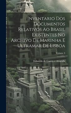 portada Inventario dos Documentos Relativos ao Brasil Existentes no Archivo de Marinha e Ultramar de Lisboa; Volume 3 (en Portugués)