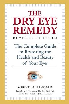 portada The Dry Eye Remedy: The Complete Guide to Restoring the Health and Beauty of Your Eyes (in English)