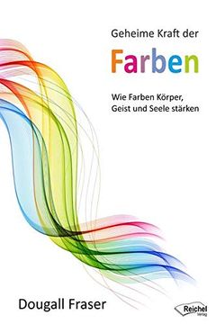 portada Geheime Kraft der Farben: Wie Farben Körper, Geist und Seele Stärken (en Alemán)