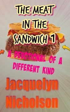 portada The Meat In The Sandwich 1: A Devotional Of A Different Kind (en Inglés)