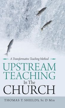 portada Upstream Teaching in the Church: A Transformative Teaching Method (in English)