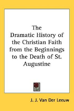 portada the dramatic history of the christian faith from the beginnings to the death of st. augustine (en Inglés)