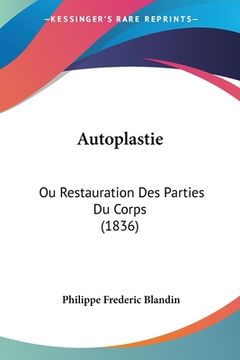 portada Autoplastie: Ou Restauration Des Parties Du Corps (1836) (en Francés)