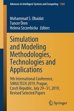 portada Simulation and Modeling Methodologies, Technologies and Applications: 9th International Conference, Simultech 2019 Prague, Czech Republic, July 29-31, (en Inglés)