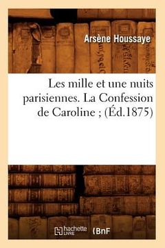 portada Les Mille Et Une Nuits Parisiennes. La Confession de Caroline (Éd.1875) (in French)