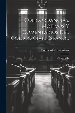 portada Concordancias, Motivos y Comentarios del Código Civil Español: - Tomo Iii-Iv (in Spanish)